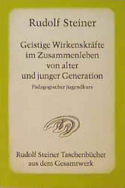 Produktbild Geistige Wirkenskräfte im Zusammenleben von alter und junger Generation (Deutsch, Rudolf Steiner, 2007)