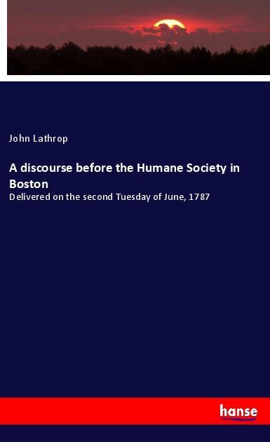 Immagine prodotto A discourse before the Humane Society in Boston (Tedesco, John Lathrop, 2022)