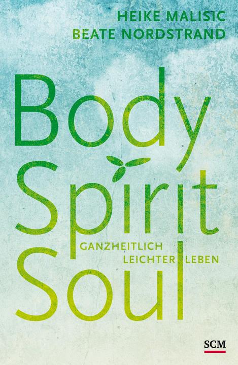 Produktbild Body, Spirit, Soul (Deutsch, Heike Malisic, Beate Nordstrand, 2023)