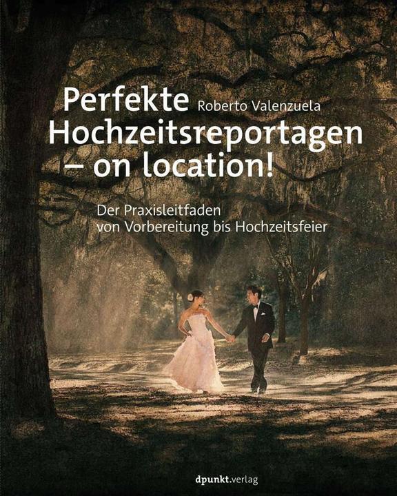 Produktbild Perfekte Hochzeitsreportagen – on location! (Deutsch, Roberto Valenzuela, 2019)