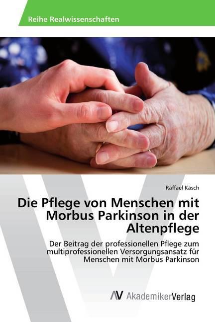 Image du produit Les soins aux personnes atteintes de la maladie de Parkinson dans les soins aux personnes âgées (Raffael Käsch, 2019)