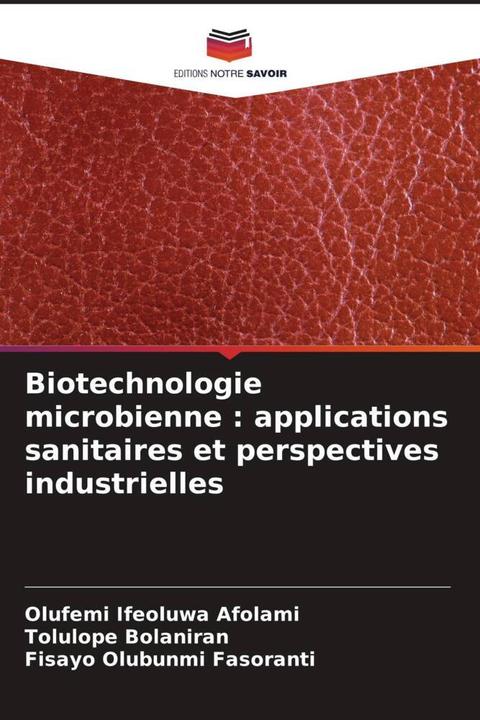 Produktbild Biotechnologie microbienne : applications sanitaires et perspectives industrielles (Olufemi Ifeoluwa Afolami, Tolulope Bolaniran, Fisayo Olubunmi Fasoranti, 2022)