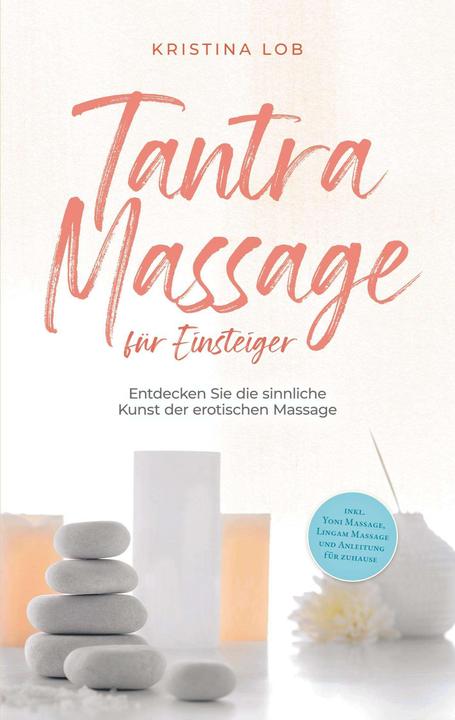 Image du produit Massage tantrique pour débutants : découvrez l'art sensuel du massage érotique - incl. (Allemand, Kristina Lob, 2023)