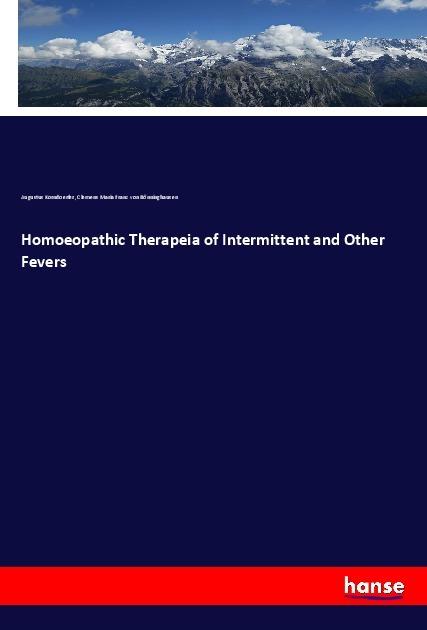 Actual product image Homoeopathic Therapeia of Intermittent and Other Fevers (German, Clemens Maria Franz von Bönninghausen, Augustus Korndoerfer, 2019)