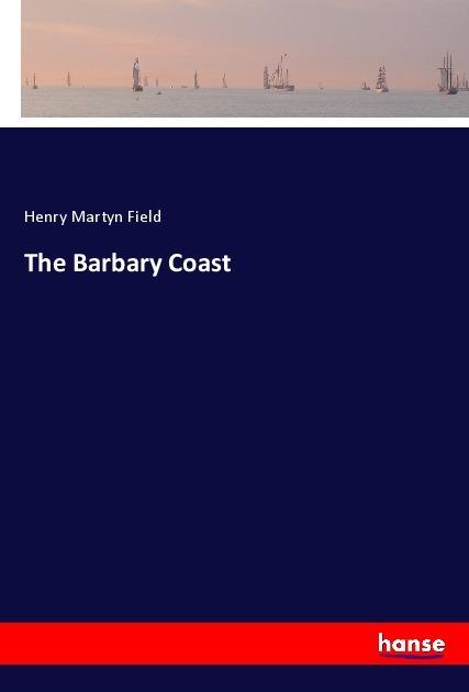 Produktbild The Barbary Coast (Deutsch, Henry Martyn Field, 2018)