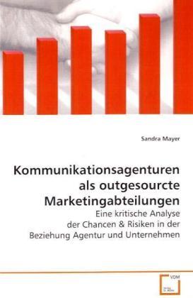 Produktbild Kommunikationsagenturen als outgesourcte Marketingabteilungen (Deutsch, Sandra Mayer, 2009)