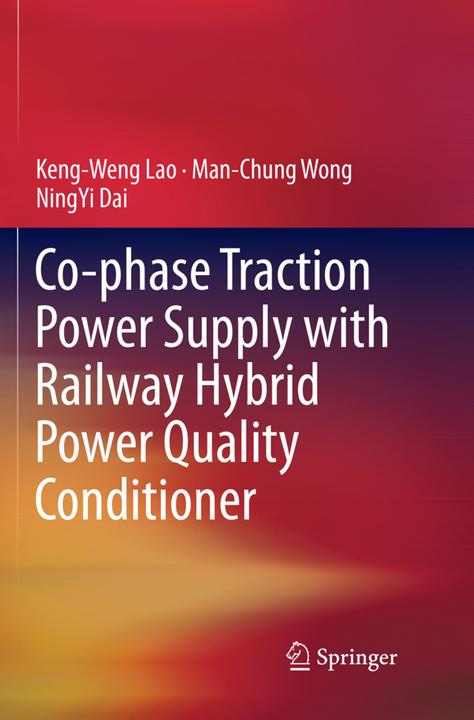 Immagine prodotto Co-phase Traction Power Supply with Railway Hybrid Power Quality Conditioner (Inglese, Man-Chung Wong, Ning-Yi Dai, Keng-Weng Lao, 2018)