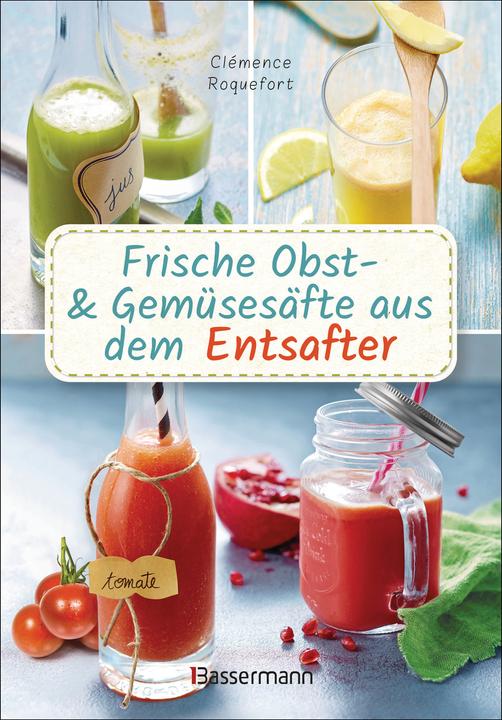 Produktbild Frische Obst- und Gemüsesäfte aus dem Entsafter. 111 Rezepte für Gesundheit, Energie und gute (Deutsch, Clémence Roquefort, 2021)