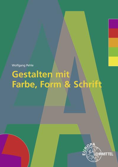 Produktbild Gestalten mit Farbe, Form und Schrift (Deutsch, Pehle, Wolfgang, 2017)