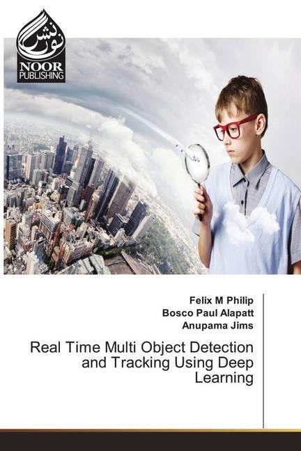Image du produit Real Time Multi Object Detection and Tracking Using Deep Learning (Felix M. Philip, Bosco Paul Alapatt, Anupama Jims, 2020)