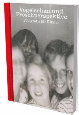 Produktbild Vogelschau und Froschperspektive - Fotografie für Kinder (Deutsch, Christine Kühn, 2022)