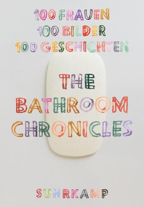 Produktbild The Bathroom Chronicles (Deutsch, Lena Dunham, Friederike Schilbach, Sheila Heti, Niklas Maak, Erica Jong, Leanne Shapton, 2017)