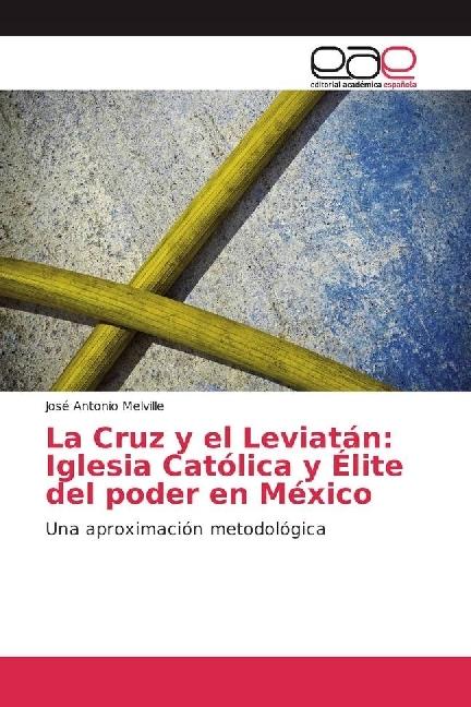 Image du produit La Cruz y el Leviatán: Iglesia Católica y Élite del poder en México (José Antonio Melville, 2016)