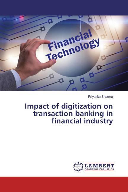 Immagine prodotto Impact of digitization on transaction banking in financial industry (Priyanka Sharma, 2019)