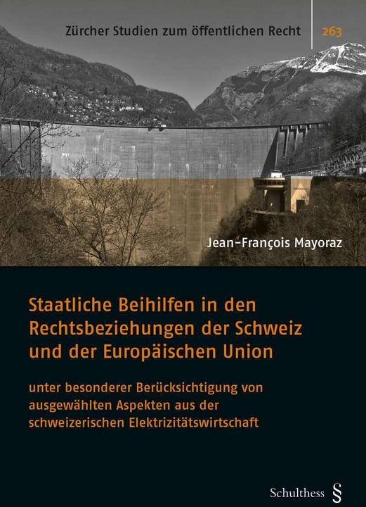 Produktbild Staatliche Beihilfen in den Rechtsbeziehungen der Schweiz und der Europäischen Union (Deutsch, Jean-François Mayoraz, 2018)