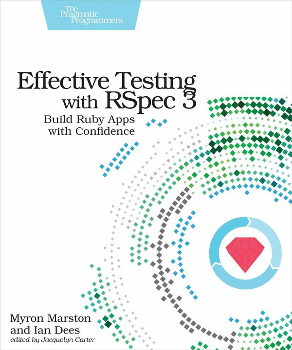 Produktbild Effective Testing with RSpec 3: Build Ruby Apps with Confidence (Englisch, Ian Des, Myron Marston, 2017)