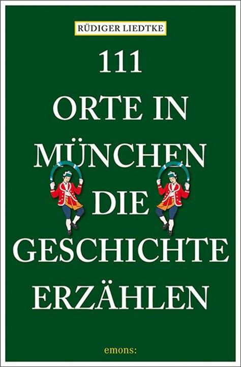 Produktbild 111 Orte in München, die Geschichte erzählen (Deutsch, Rüdiger Liedtke, 2023)