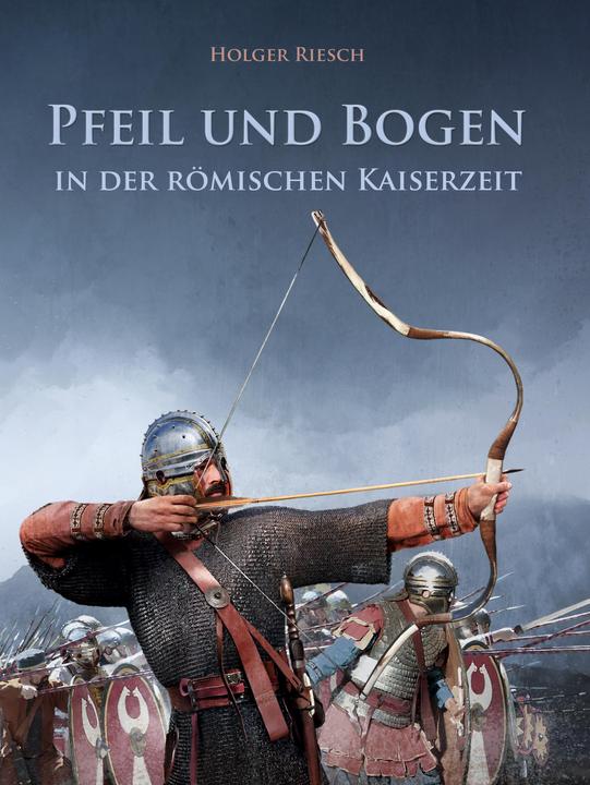 Produktbild Pfeil und Bogen in der römischen Kaiserzeit (Deutsch, Holger Riesch, 2019)