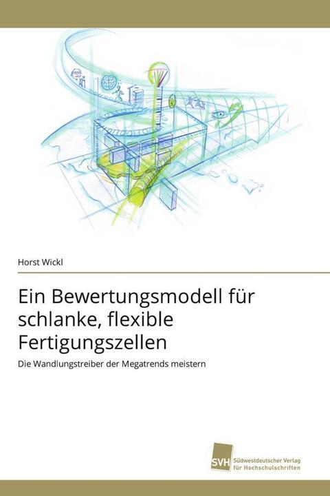Immagine prodotto Ein Bewertungsmodell für schlanke, flexible Fertigungszellen (Tedesco, Horst Wickl, 2018)