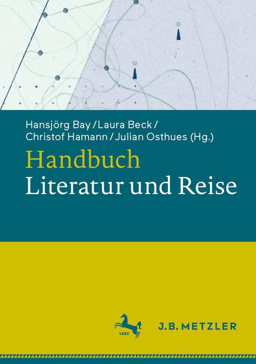 Produktbild Handbuch Literatur und Reise (Deutsch, Christof Hamann, Julian Osthues, Hansjörg Bay, Laura Beck, 2024)