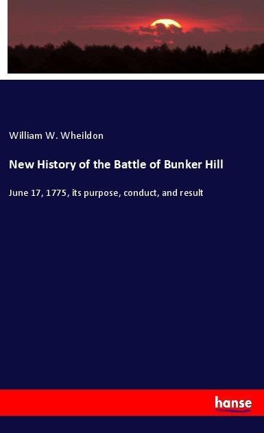 Actual product image New History of the Battle of Bunker Hill (German, William W. Wheildon, 2018)