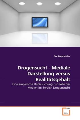 Immagine prodotto Drogensucht - Mediale Darstellung versus Realitätsgehalt (Eva Zugmeister, 2011)
