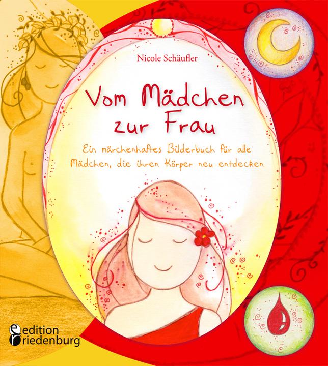 Produktbild Vom Mädchen zur Frau - Ein märchenhaftes Bilderbuch für alle Mädchen, die ihren Körper neu entdecken (Deutsch, Nicole Schäufler, 2015)