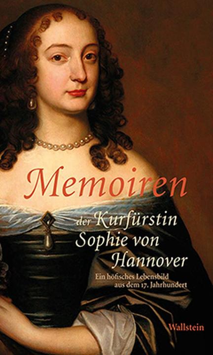 Produktbild Memoiren der Kurfürstin Sophie von Hannover (Deutsch, Ulrich Klappstein, Martina Trauschke, 2014)