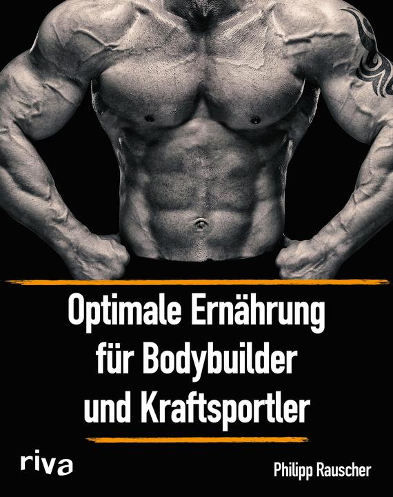 Produktbild Optimale Ernährung für Bodybuilder und Kraftsportler (Deutsch, Philipp Rauscher, 2018)