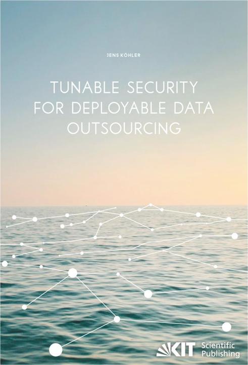 Produktbild Tunable Security for Deployable Data Outsourcing (Jens Köhler, 2015)