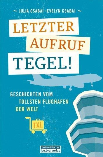 Produktbild Letzter Aufruf Tegel! (Deutsch, Julia Csabai, Evelyn Csabai, 2015)
