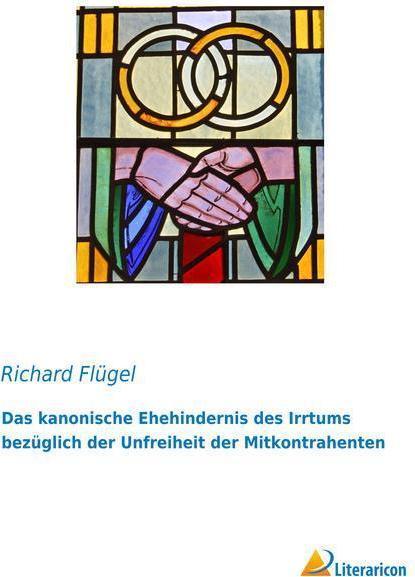 Actual product image Das kanonische Ehehindernis des Irrtums bezüglich der Unfreiheit der Mitkontrahenten (Richard Flügel, 2015)