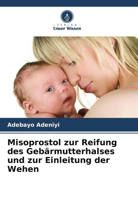 Actual product image Misoprostol zur Reifung des Gebrmutterhalses und zur Einleitung der Wehen (German, Adebayo Adeniyi, 2022)