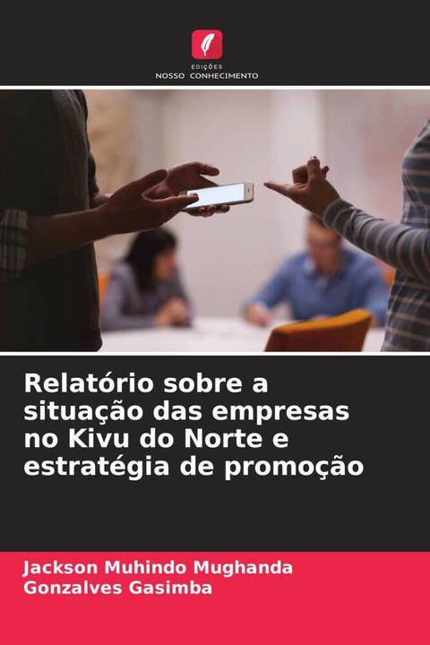 Image du produit Relatório sobre a situação das empresas no Kivu do Norte e estratégia de promoção (Jackson Muhindo Mughanda, Gonzalves Gasimba, 2023)