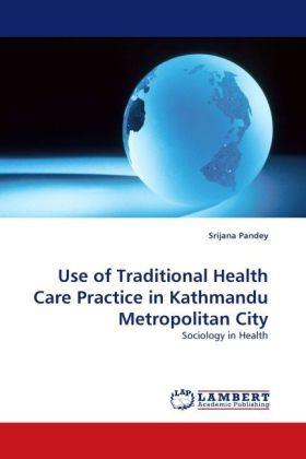 Immagine prodotto Use of Traditional Health Care Practice in Kathmandu Metropolitan City (Srijana Pandey, 2011)