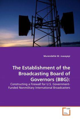 Produktbild The Establishment of the Broadcasting Board of Governors (BBG): (Murendehle M. Juwayeyi, 2011)