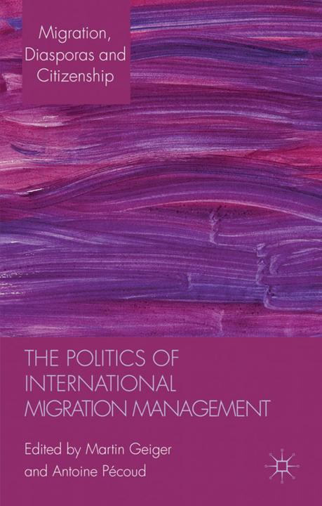 Produktbild The Politics of International Migration Management (Antoine Pécoud, Martin Geiger, 2010)