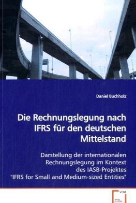 Produktbild Die Rechnungslegung nach IFRS für den deutschen Mittelstand (Daniel Buchholz, 2009)