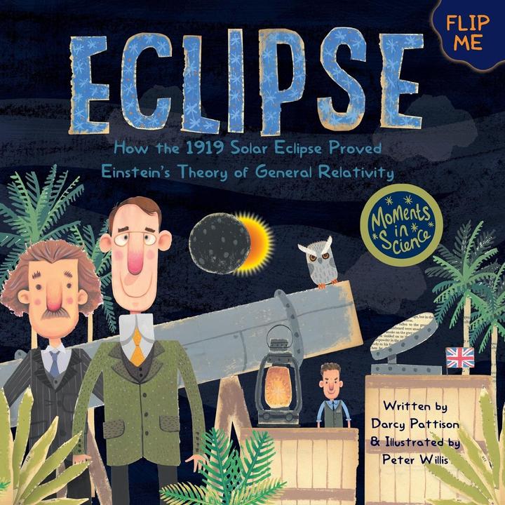 Eclipse: How the 1919 Solar Eclipse Proved Einstein/'s Theory of General Relativity (English, Darcy Pattison, 2019)