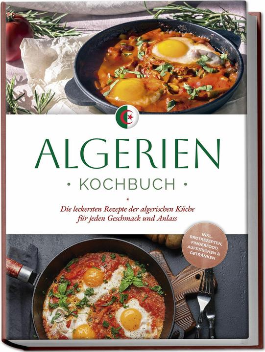 Produktbild Algerien Kochbuch: Die leckersten Rezepte der algerischen Kche fr jeden Geschmack und Anlass - (Deutsch, Charlotte Davis, 2024)