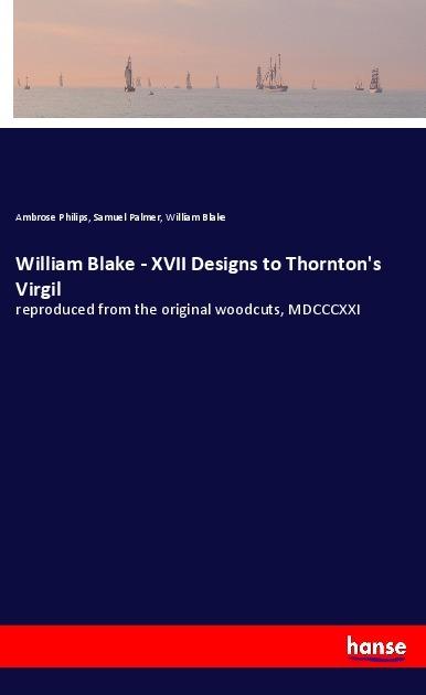 Produktbild William Blake - XVII Designs to Thornton's Virgil (William Blake, Ambrose Philips, Samuel Palmer, 2019)