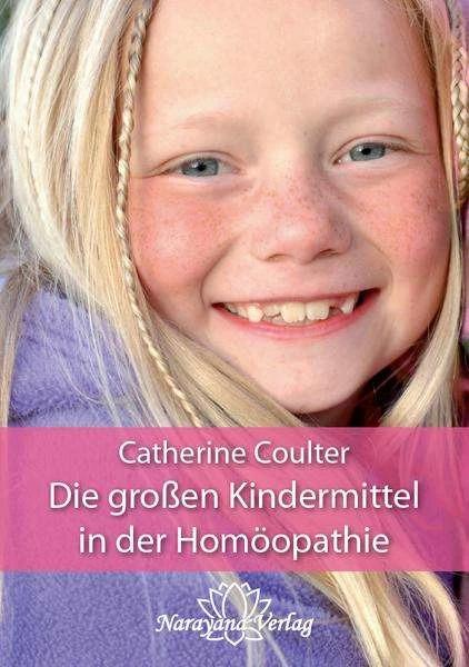 Produktbild Die grossen Kindermittel in der Homöopathie (Deutsch, Catherine R. Coulter, Gisela Kretzschmar, 2011)
