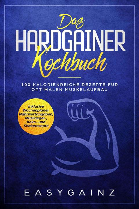Produktbild Das Hardgainer Kochbuch: 100 kalorienreiche Rezepte für optimalen Muskelaufbau - Inklusive Woch (Deutsch, Easy Gainz, 2024)
