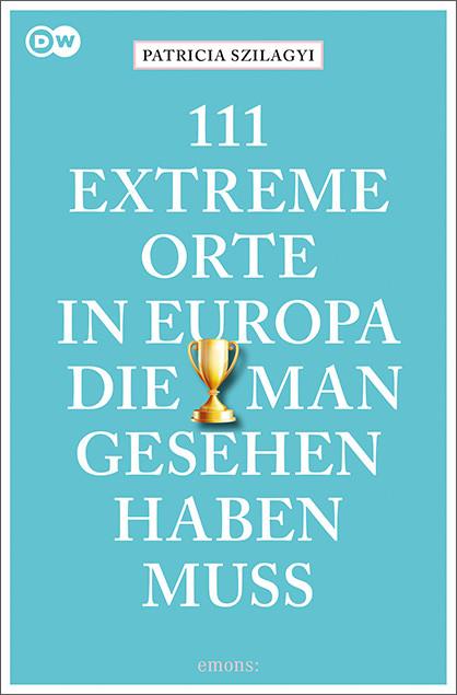 Actual product image 111 extreme Orte in Europa, die man gesehen haben muss (German, Patricia Szilagyi, 2021)
