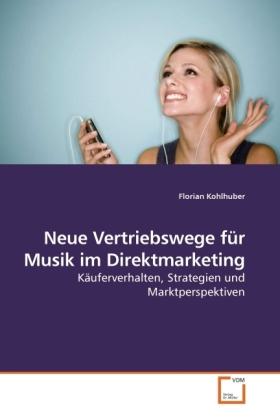 Image du produit De nouveaux canaux de distribution pour la musique dans le marketing direct (Florian Kohlhuber, 2009)