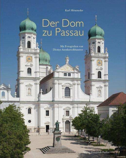 Produktbild Der Dom zu Passau (Deutsch, Dionys Asenkerschbaumer, Karl Möseneder, 2015)