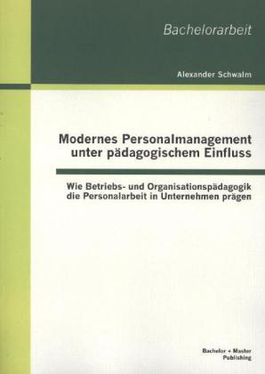Immagine prodotto Bachelor + Master Modernes Personalmanagement unter pädagogischem Einfluss: Wie Betriebs- und Organisationspädagogik d (Tedesco, Alexander Schwalm, 2013)