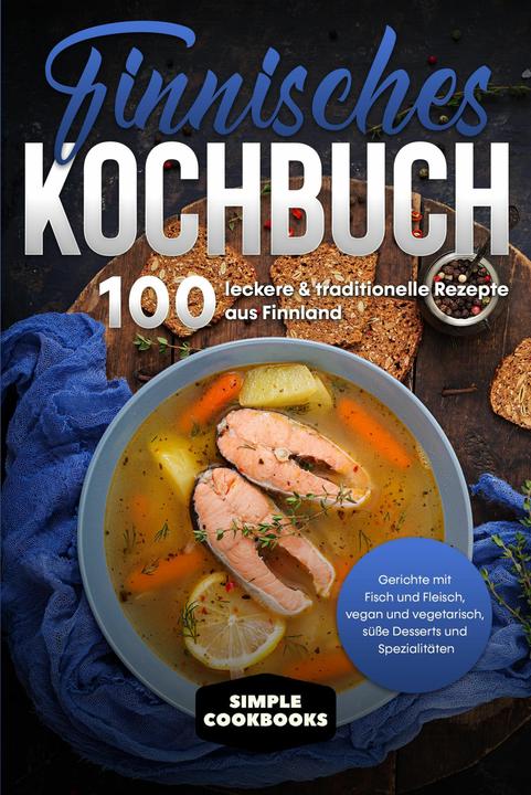 Produktbild Finnisches Kochbuch: 100 leckere & traditionelle Rezepte aus Finnland - Gerichte mit Fisch und (Deutsch, Simple Cookbooks, 2024)