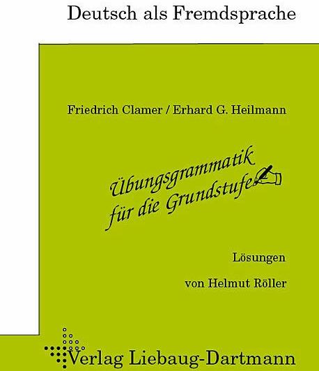 Produktbild Übungsgrammatik für die Grundstufe. Lösungsheft (Deutsch, Friedrich Clamer, Helmut Röller, Erhard G Heilmann, 2007)