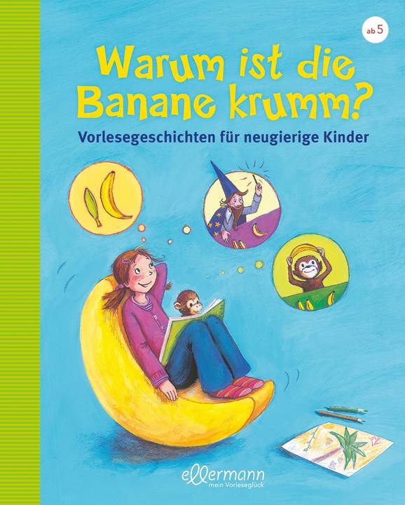 Produktbild Warum ist die Banane krumm? Vorlesegeschichten für neugierige Kinder (Deutsch, Christian Dreller, Petra Maria Schmitt, 2017)
